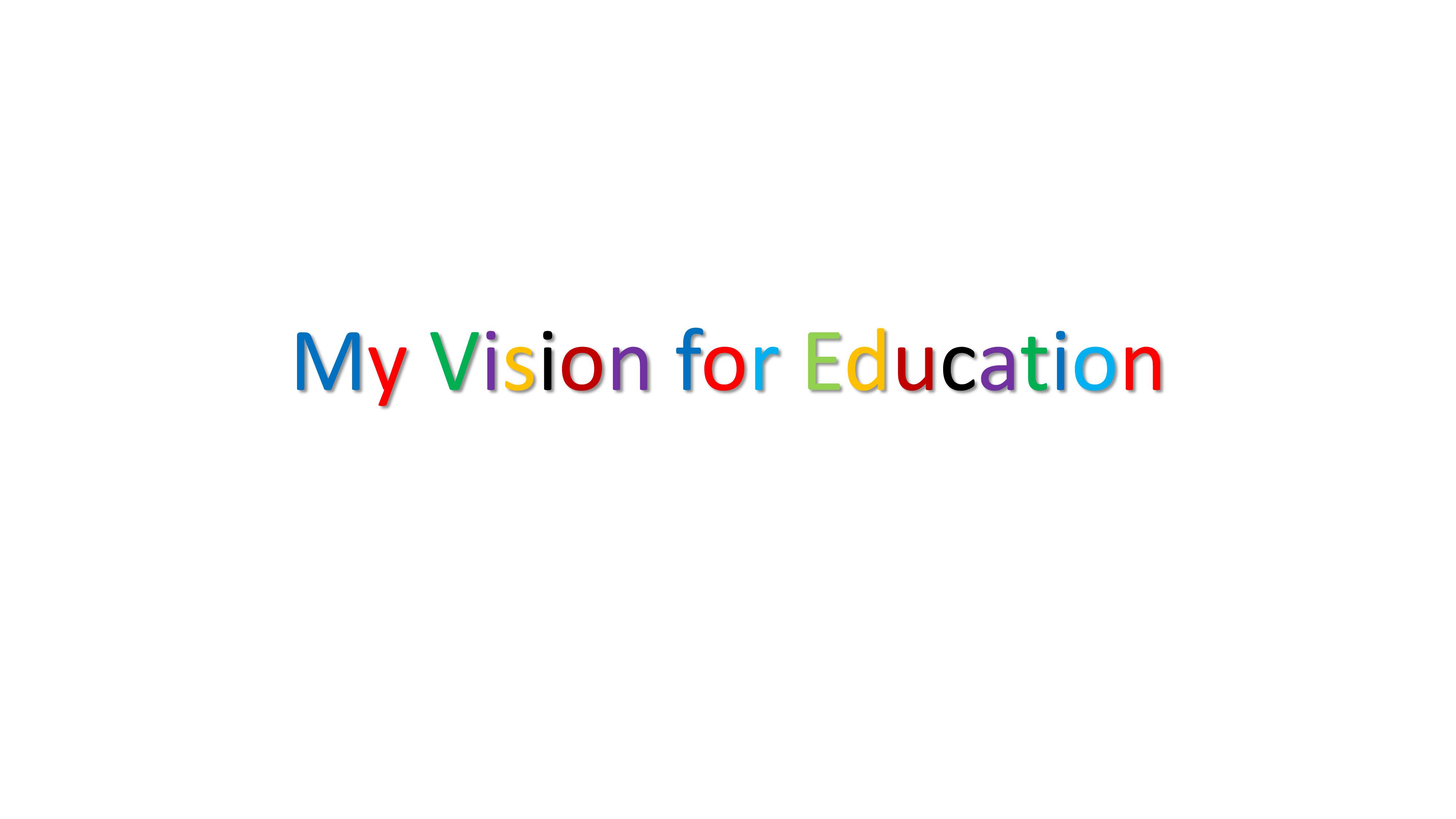 My vision for education